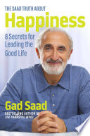 The Saad Truth About Happiness: 8 Secrets for Leading the Good Life