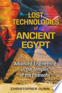 Lost Technologies of Ancient Egypt: Advanced Engineering in the Temples of the Pharaohs