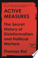 Active Measures: The Secret History of Disinformation and Political Warfare