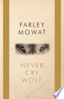 Never Cry Wolf: Amazing True Story of Life Among Arctic Wolves