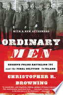 Ordinary Men: Reserve Police Battalion 101 and the Final Solution in Poland