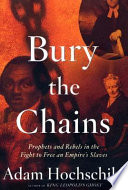Bury the Chains: Prophets and Rebels in the Fight to Free an Empire’s Slaves