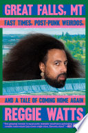 Great Falls, MT: Fast Times, Post-Punk Weirdos, and a Tale of Coming Home Again