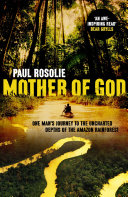 Mother of God: An Extraordinary Journey into the Uncharted Tributaries of the Western Amazon