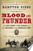 Blood and Thunder: The Epic Story of Kit Carson and the Conquest of the American West