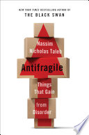 Antifragile: Things That Gain from Disorder