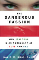The Dangerous Passion: Why Jealousy Is as Necessary as Love and Sex