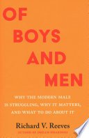 Of Boys and Men: Why the Modern Male Is Struggling, Why It Matters, and What to Do about It