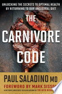 Carnivore Code: Unlocking the Secrets to Optimal Health by Returning to Our Ancestral Diet
