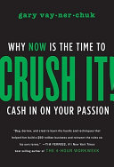 Crush It!: Why Now Is The Time To Cash In On Your Passion