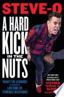 A Hard Kick in the Nuts: What I’ve Learned from a Lifetime of Terrible Decisions