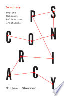 Conspiracy: Why the Rational Believe the Irrational