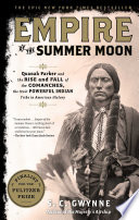 Empire of the Summer Moon: Quanah Parker and the Rise and Fall of the Comanches, the Most Powerful Indian Tribe in American History