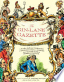 The Gin Lane Gazette: A Profusely Illustrated Compendium of Devilish Scandal and Oddities from the Darkest Recesses of Georgian England