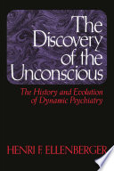 The Discovery of the Unconscious: The History and Evolution of Dynamic Psychiatry