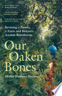 Our Oaken Bones: Reviving a Family, a Farm and Britain’s Ancient Rainforests