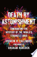 Death by Astonishment: Confronting the Mystery of the World’s Strangest Drug