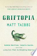 Griftopia: A Story of Bankers, Politicians, and the Most Audacious Power Grab in American History