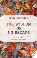 The Wisdom of No Escape: and the Path of Loving-Kindness
