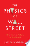 The Physics of Wall Street: A Brief History of Predicting the Unpredictable