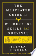 The MeatEater Guide to Wilderness Skills and Survival
