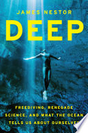Deep: Freediving, Renegade Science, and What the Ocean Tells Us About Ourselves