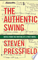 The Authentic Swing: Notes from the Writing of a First Novel