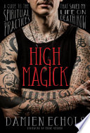 High Magick: A Guide to the Spiritual Practices That Saved My Life on Death Row
