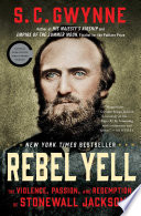 Rebel Yell: The Violence, Passion, and Redemption of Stonewall Jackson