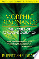 Morphic Resonance: The Nature of Formative Causation