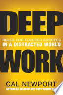 Deep Work: Rules for Focused Success in a Distracted World