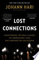 Lost Connections: Uncovering the Real Causes of Depression – and the Unexpected Solutions