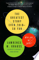 The Greatest Story Ever Told–So Far: Why Are We Here?