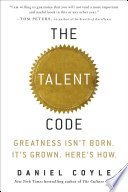 The Talent Code: Greatness Isn’t Born. It’s Grown. Here’s How