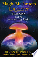 Magic Mushroom Explorer: Psilocybin and the Awakening Earth