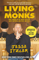 Living with the Monks: What Turning Off My Phone Taught Me about Happiness, Gratitude, and Focus