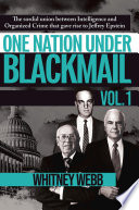 One Nation Under Blackmail – Vol. 1: The Sordid Union Between Intelligence and Crime that Gave Rise to Jeffrey Epstein