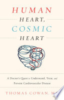Human Heart, Cosmic Heart: A Doctor’s Quest to Understand, Treat, and Prevent Cardiovascular Disease