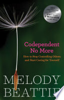 Codependent No More: How to Stop Controlling Others and Start Caring for Yourself