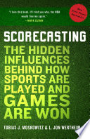 Scorecasting: The Hidden Influences Behind How Sports Are Played and Games Are Won
