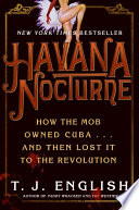 Havana Nocturne: How the Mob Owned Cuba and Then Lost It to the Revolution