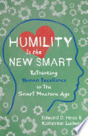 Humility Is the New Smart: Rethinking Human Excellence in the Smart Machine Age