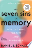 The Seven Sins of Memory: How the Mind Forgets and Remembers