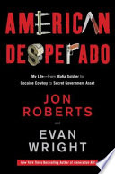 American Desperado: My Life-From Mafia Soldier to Cocaine Cowboy to Secret Government Asset