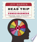 The Head Trip: Adventures on the Wheel of Consciousness