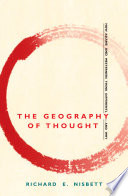 The Geography of Thought: How Asians and Westerners Think Differently…and Why