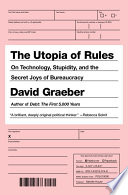 The Utopia of Rules: On Technology, Stupidity, and the Secret Joys of Bureaucracy