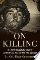 On Killing: The Psychological Cost of Learning to Kill in War and Society
