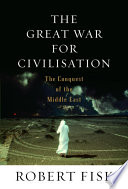 The Great War for Civilisation: The Conquest of the Middle East