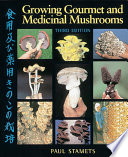 Growing Gourmet and Medicinal Mushrooms